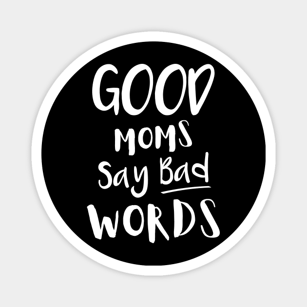 Good Moms Say Bad Words Magnet by DANPUBLIC